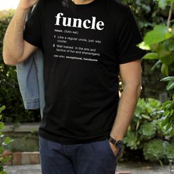 funcle definition shirt, funny uncle, gift for uncle, new uncle, uncle to be shirt, favorite uncle, like a dad only cool