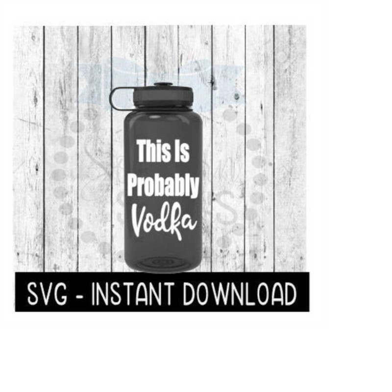 24102023124016-water-bottle-svg-this-is-probably-vodka-workout-svg-file-image-1.jpg