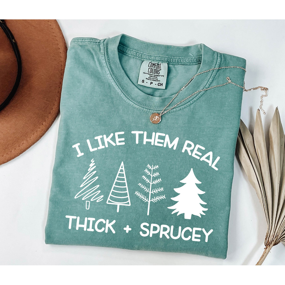 Funny Christmas Tree Shirt, I Like Them Real Thick And Sprucy Shirt, Womens Christmas Shirt, Graphic Christmas Shirt, Holiday Shirt - 1.jpg