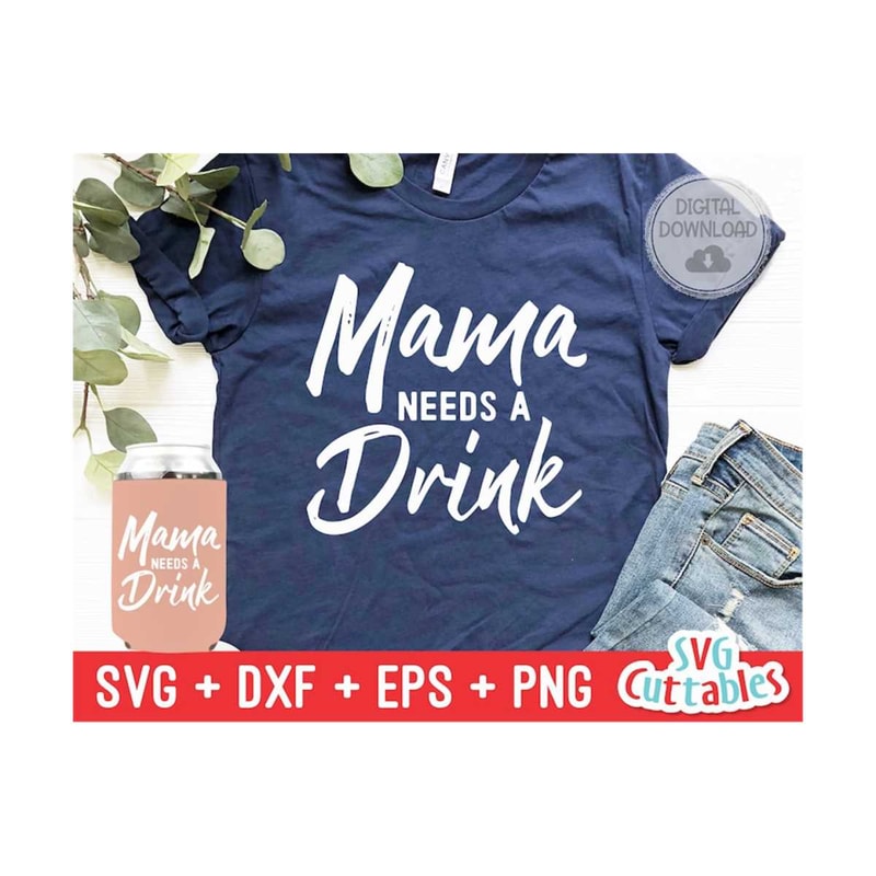 2410202312451-mama-needs-a-drink-svg-drinking-cut-file-funny-svg-svg-image-1.jpg