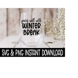 pairs well with winter break svg, teacher wine glass svg files, png instant download, cricut cut file, silhouette file download