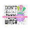 2410202313820-dont-be-a-toxic-witch-png-digital-download-sublimation-image-1.jpg