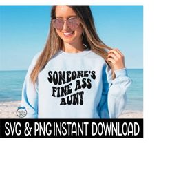someone's fine ass aunt svg files, someone's fine ass aunt wavy letter png, instant download, cricut cut file, silhouette cut file, download