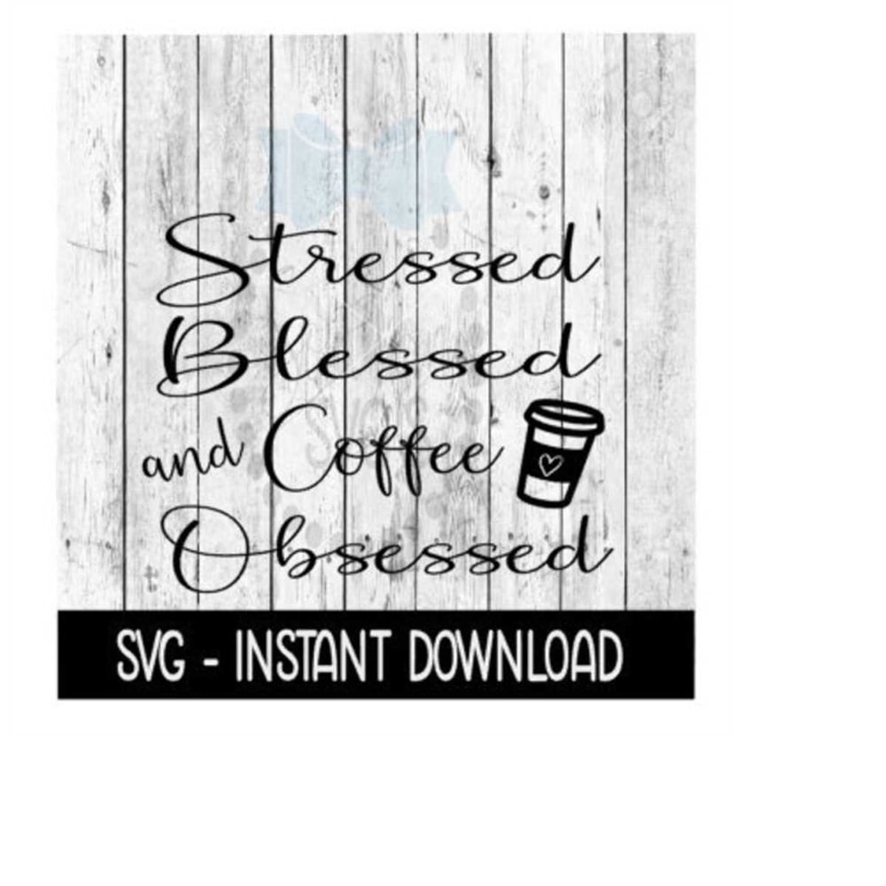 2410202313337-stressed-blessed-and-coffee-obsessed-svg-svg-adult-svg-image-1.jpg