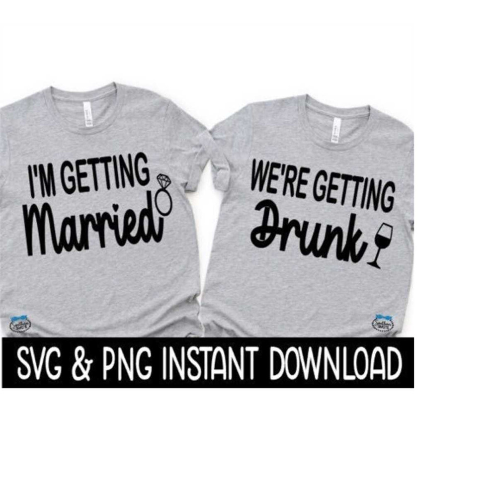 2410202313356-im-getting-married-were-getting-drunk-svg-png-image-1.jpg
