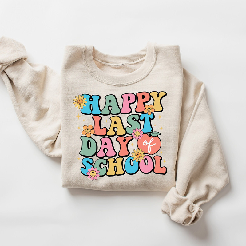 Happy Last Day Of School Sweatshirt, Cute End of the Year Teacher Sweatshirt, Teacher Appreciation Gifts, Group Teacher Sweatshirt - 1.jpg