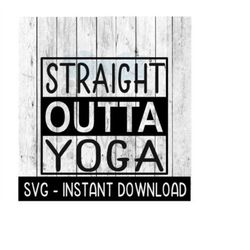 Straight Outta Yoga SVG, PNG, Funny Wine SVG Files, Instant Download, Cricut Cut Files, Silhouette Cut Files, Download, Print
