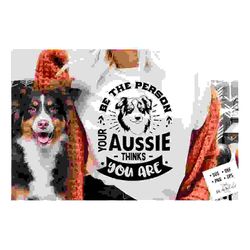 be the person your aussie thinks you are