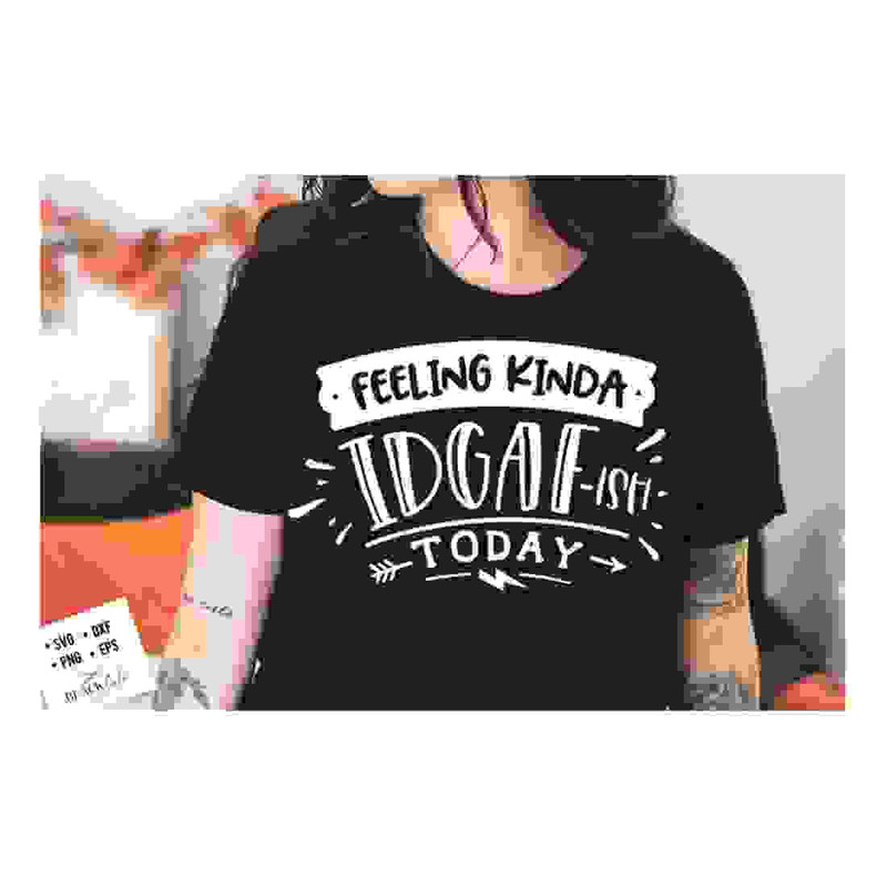MR-2410202314936-feeling-kinda-idgaf-ish-today-svg-sassy-svg-sarcastic-svg-image-1.jpg