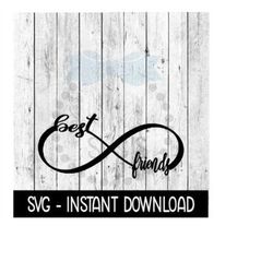 best friends infinity svg, svg files, funny wine glass svg instant download, cricut cut files, silhouette cut files, download, print