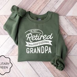 im not retired im a professional grandpa sweatshirt, dad sweatshirt, gift for grandpa, new dad shirt, fathers day gift,