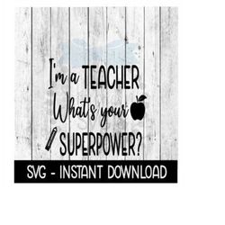 i'm a teacher what's your superpower svg, svg files, instant download, cricut cut files, silhouette cut files, download, print