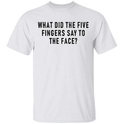 what did the five fingers said to the face t-shirt