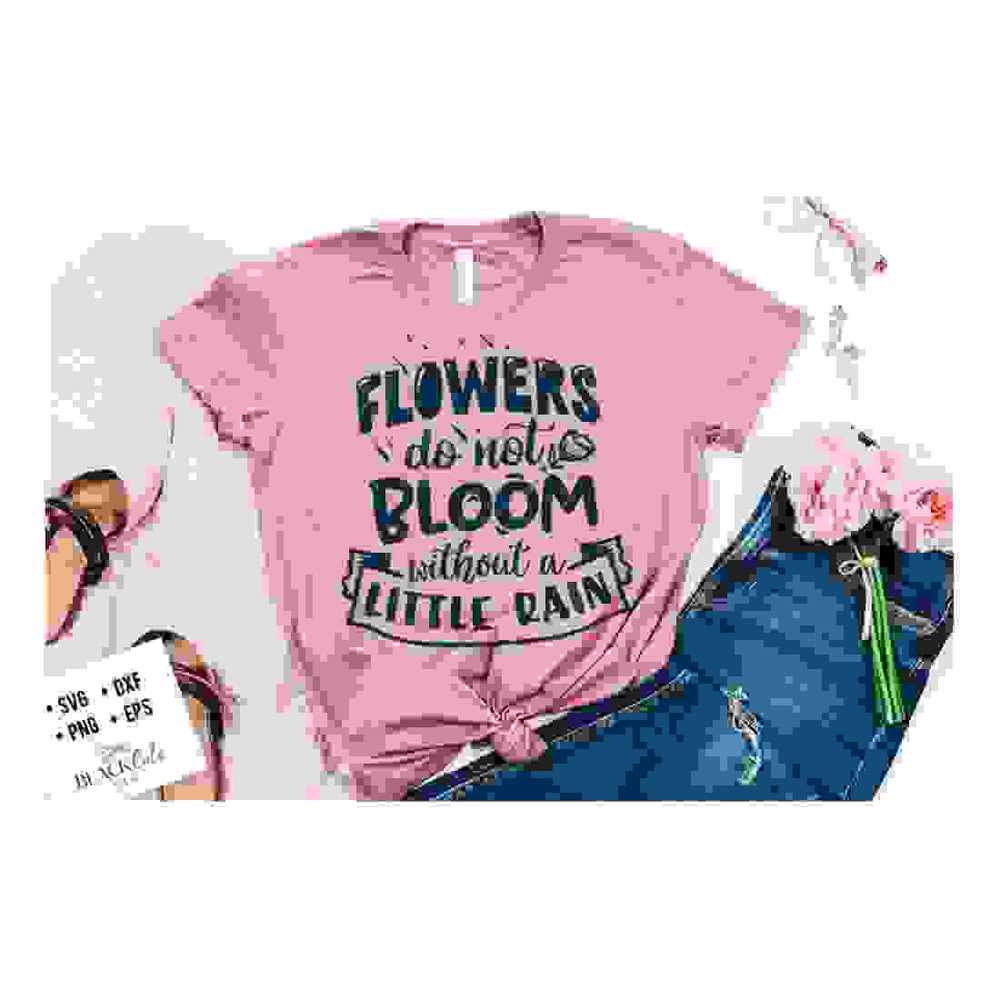 MR-24102023143854-flowers-do-not-bloom-without-a-little-rain-svg-bible-svg-image-1.jpg