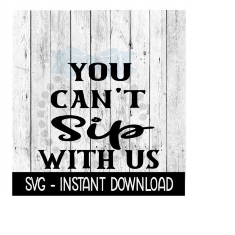 24102023143852-you-cant-sip-with-us-svg-wine-glass-funny-svg-instant-image-1.jpg