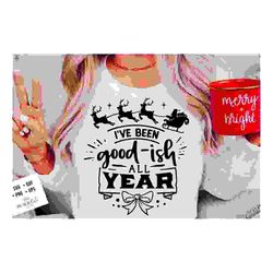 i've been good-ish all year svg, dear santa