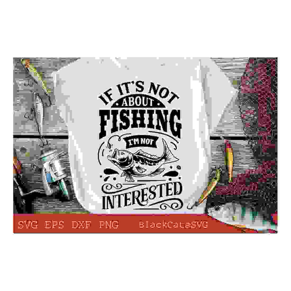 MR-24102023144610-if-its-not-about-fishing-im-not-interested-svg-image-1.jpg