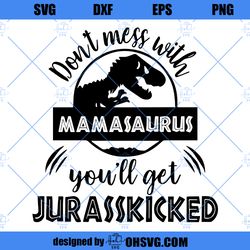 don't mess with mamasaurus you'll get jurasskicked svg, mamasaurus svg