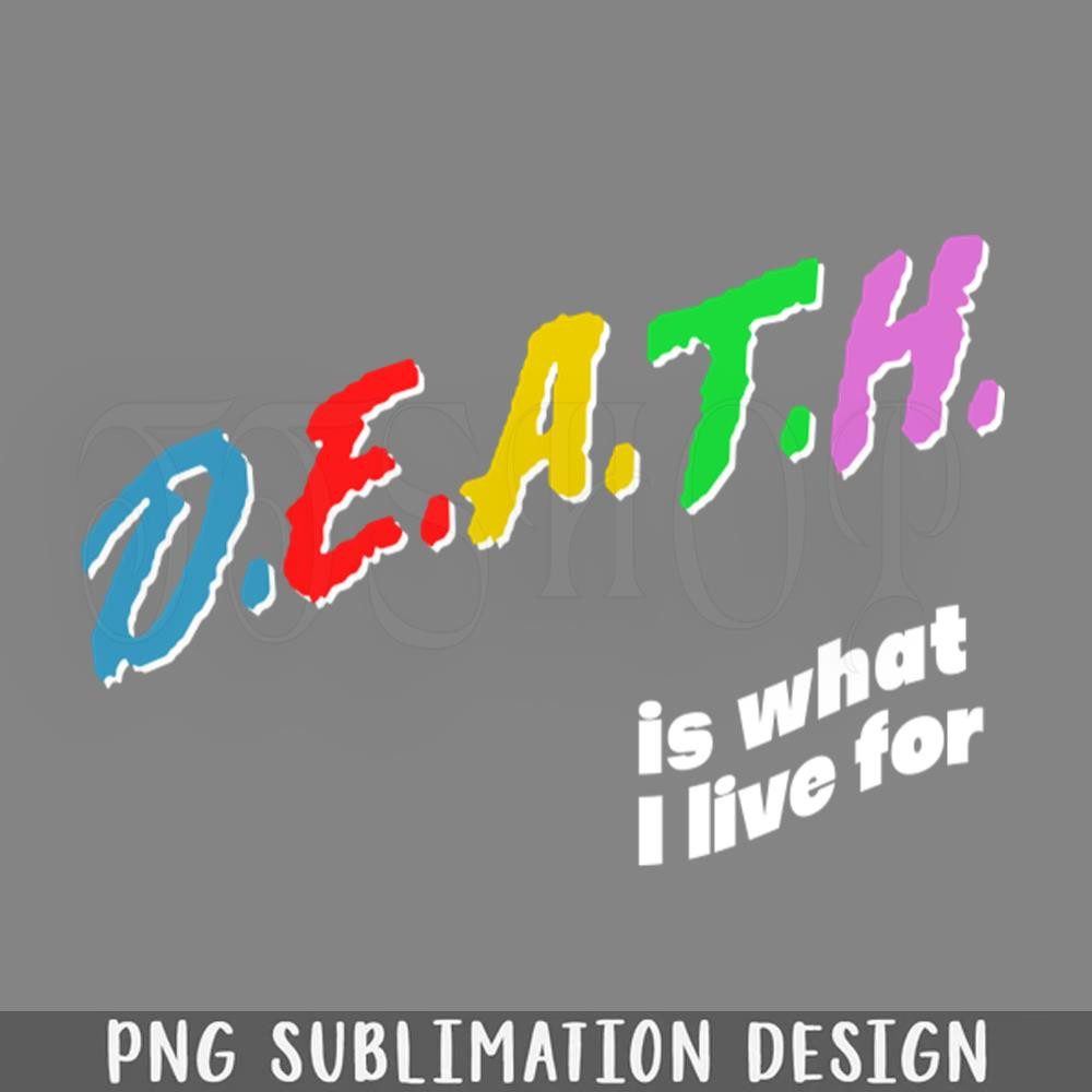 DMCC655-Death Is What I Live For Memeshirt PNG Download.jpg