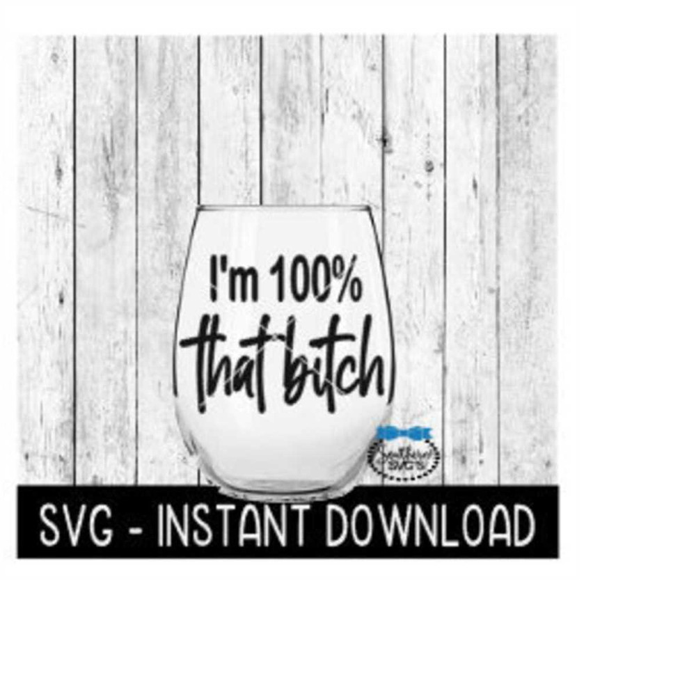 24102023151249-im-100-that-bitch-svg-wine-glass-svg-files-instant-image-1.jpg