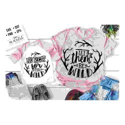 let them be wild svg,  no rest