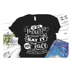 if my mouth doesn't say it svg, mom