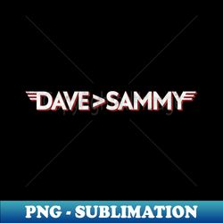 Dave is Greater than Sammy - Decorative Sublimation PNG File - Bold & Eye-catching