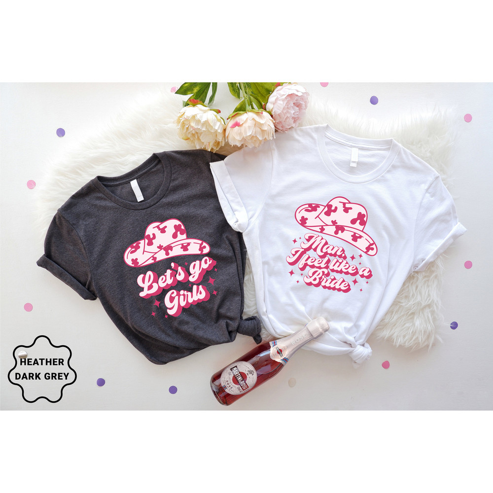 Man I Feel Like A Bride, Bride Shirts, Bachelorette Party Shirts, Bridal Shower, Wedding Gifts, Lets Go Girls, Bride Squad, Bridesmaid Gifts - 3.jpg
