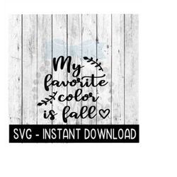 My Favorite Color Is Fall SVG, Fall SVG Files, Farmhouse Sign SVG Instant Download, Cricut Cut Files, Silhouette Cut Files, Download, Print
