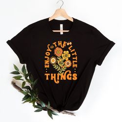 enjoy the little things shirt png, vintage shirt png, flowers t-shirt png, enjoy life t shirt png, retro shirt pngs, pos