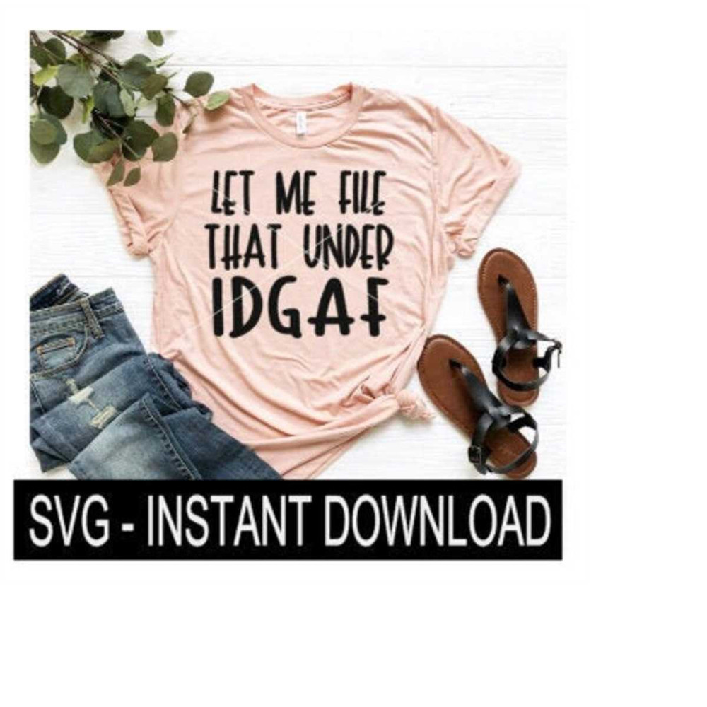 2410202316041-let-me-file-that-under-idgaf-svg-tee-shirt-svg-file-tee-svg-image-1.jpg