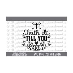 faith it till you make it svg, christian quotes svg, christian shirt svg, faith over fear svg, faith svg, christian svg, pray on it svg