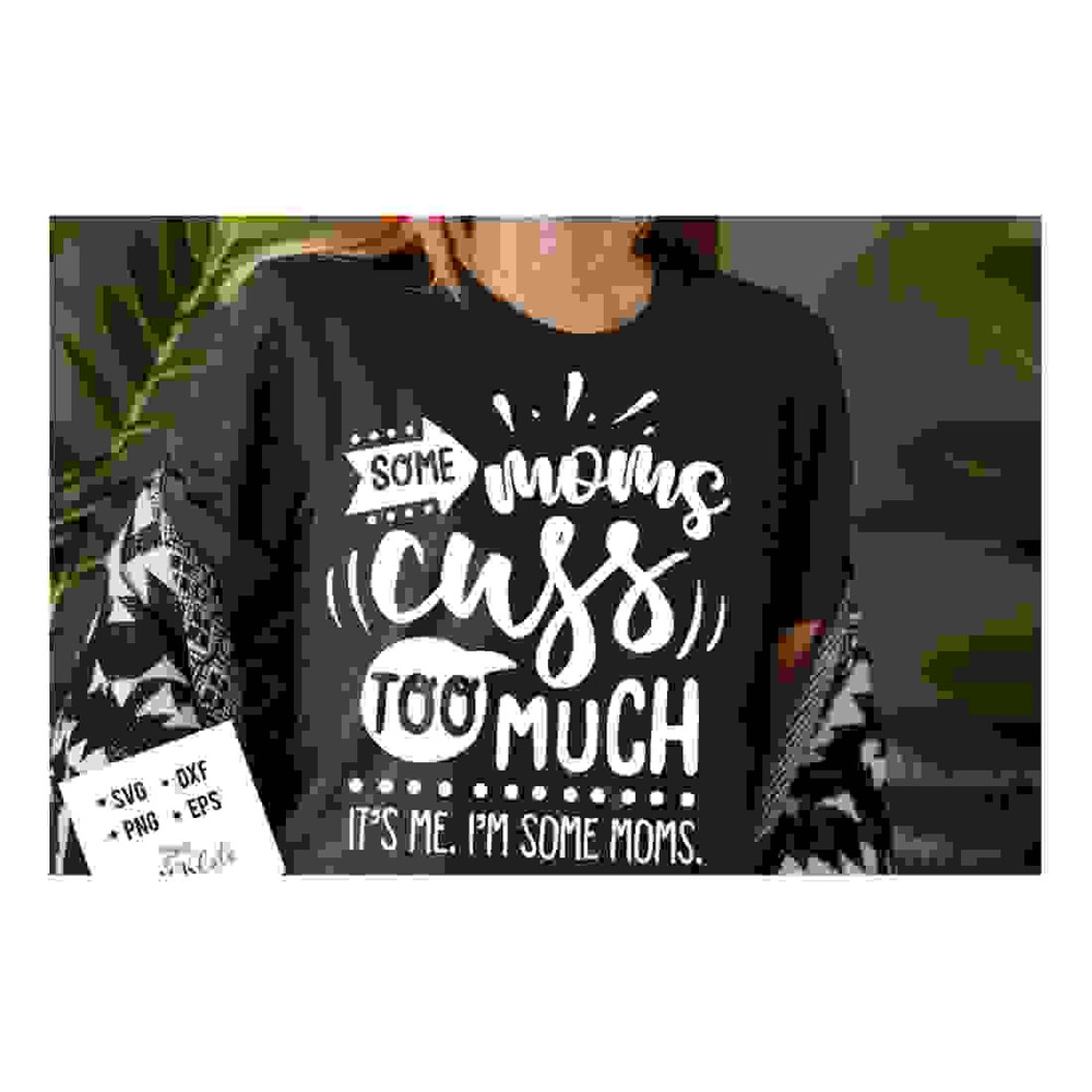 MR-24102023161328-some-moms-cuss-too-much-its-me-im-some-moms-svg-image-1.jpg