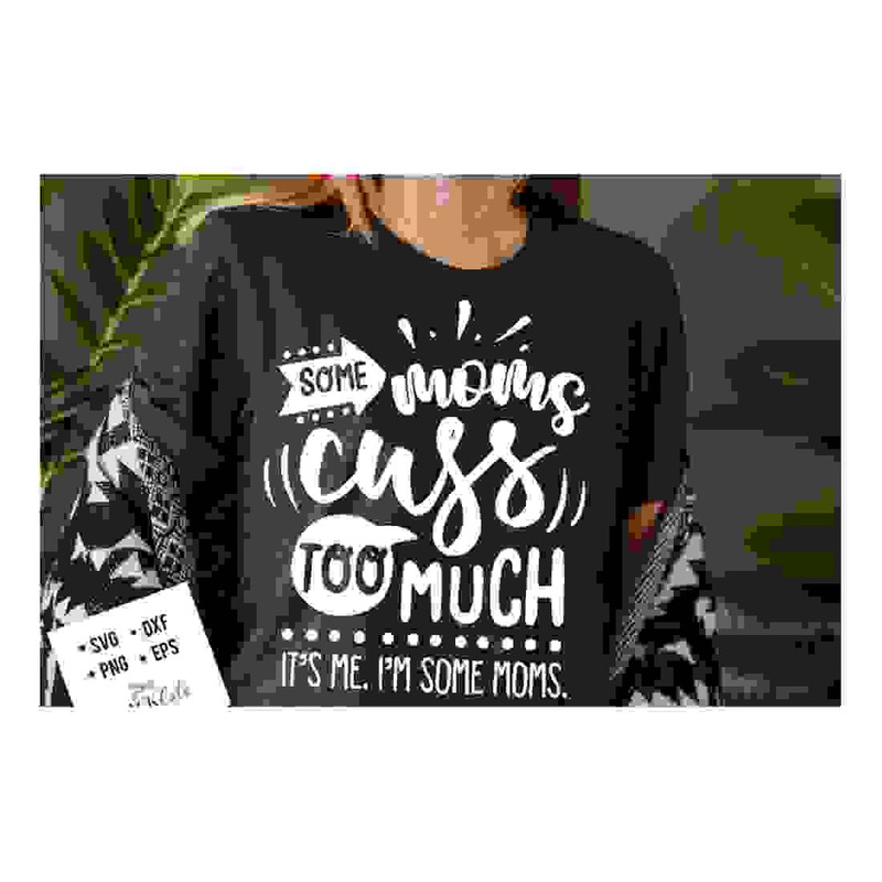MR-24102023161328-some-moms-cuss-too-much-its-me-im-some-moms-svg-image-1.jpg