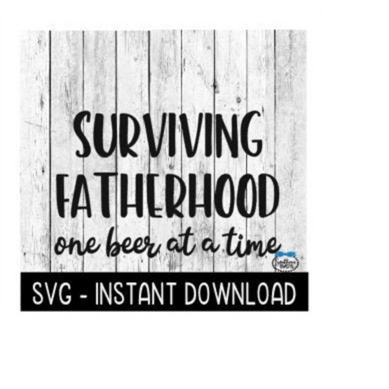 2410202316146-surviving-fatherhood-one-beer-at-a-time-svg-fathers-day-image-1.jpg