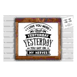 i love you more than yesterday svg, valentine's