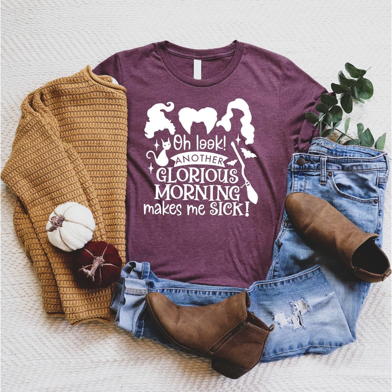 Oh Look Another Glorious Morning Makes Me Sick, Sanderson Sisters Shirt, Sanderson Museum Shirt, Halloween Shirt, Witch Shirt, Teacher Shirt - 1.jpg
