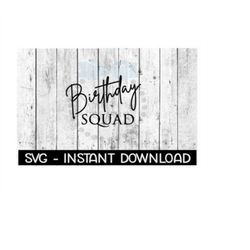Birthday Squad SVG, SVG Files, Instant Download, Cricut Cut Files, Silhouette Cut Files, Download, Print