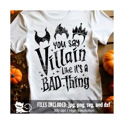 You Say Villain Like It's A Bad Thing SVG, Villain Shirt svg, Funny Halloween Sublimation, Vacation Trip, Digital Downlo