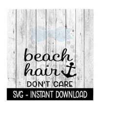 beach hair dont care svg, svg files, funny wine glass svg instant download, cricut cut files, silhouette cut files, download, print