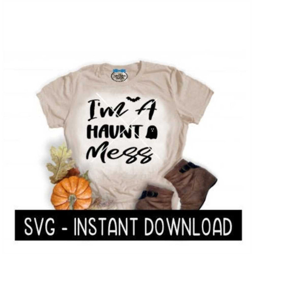 24102023164032-im-a-haunt-mess-fall-svg-fall-svg-files-svg-instant-image-1.jpg