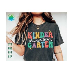 kindergarten dream team svg, kindergarten svg, first day of school svg, kindergarten teacher, back to school svg, teacher team shirts
