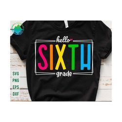 hello sixth grade svg, sixth grade svg, 6th grade svg, 1st day of school, back to school svg, first day of school svg, sixth grade shirt svg