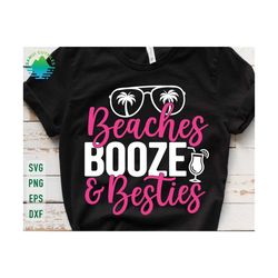 beaches booze & besties svg, summer svg, beach svg, girl trip svg, summertime svg, girls vacation svg, girls beach trip svg, beach shirt svg