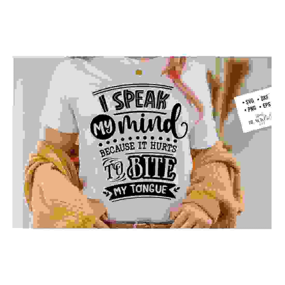 2410202317422-i-speak-my-mind-because-it-hurts-to-bite-my-tongue-svg-sassy-image-1.jpg