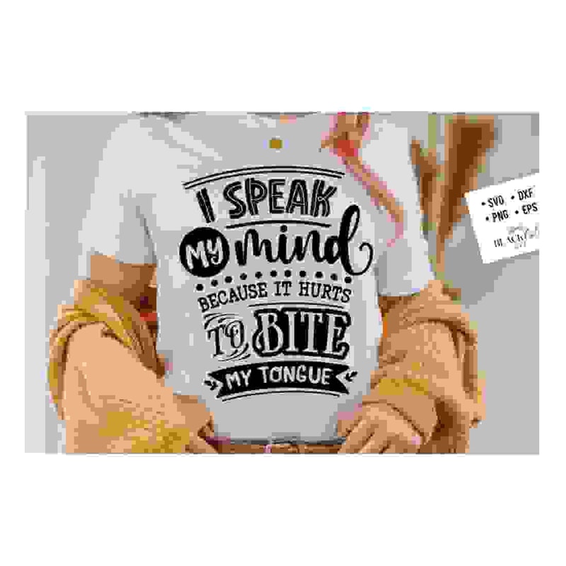 2410202317422-i-speak-my-mind-because-it-hurts-to-bite-my-tongue-svg-sassy-image-1.jpg
