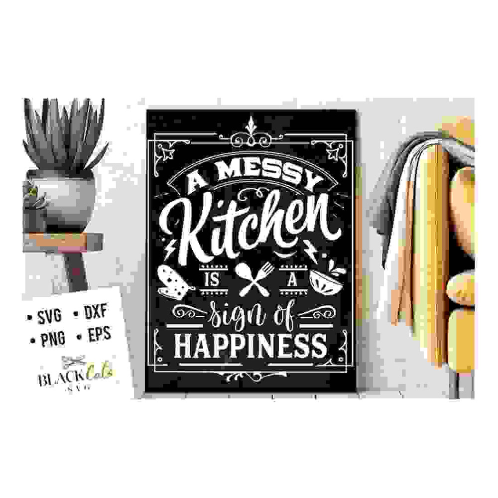 241020231757-a-messy-kitchen-is-a-sign-of-happiness-svg-kitchen-svg-funny-image-1.jpg