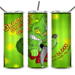 Grumpley Grumpley Groo Grinch tumbler, Your blood will make my stew png, grinch with knife png, evil grinch