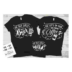 ok but first coffee svg,  ok but first beer svg, ok but first milk svg, mama and me svg, mama and baby svg, matching mama svg,