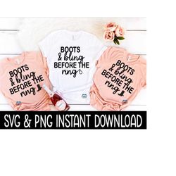 boots and bling before the ring bundle svg, png bundle, bachelorette tee svg instant cricut cut file, silhouette cut file, download, print